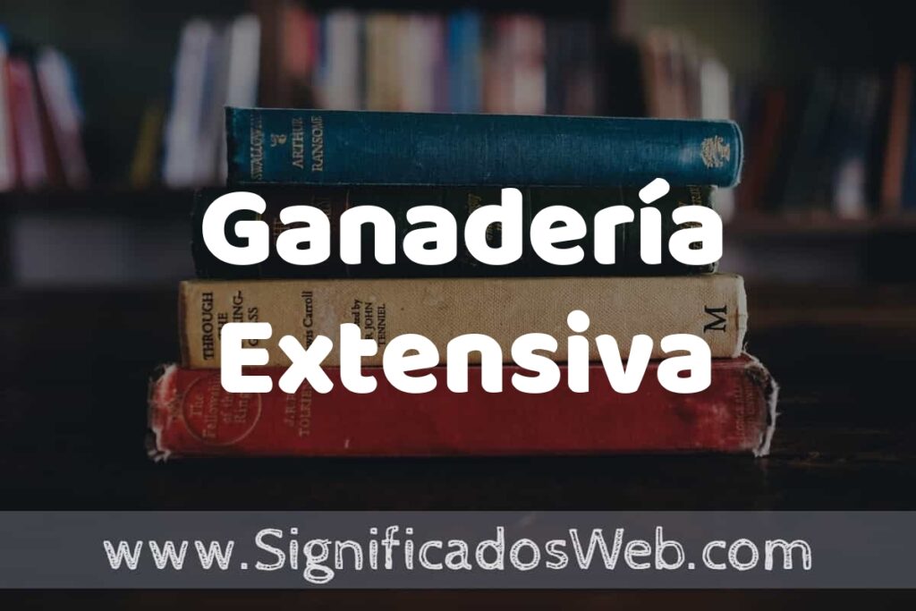 Concepto de Ganadería Extensiva ▶️¿Que es? Definición y Significado