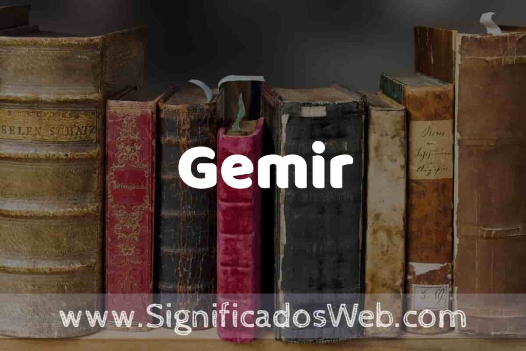 Definición de Gemir: Que es, 5 Ejemplos, Tipos y Para que Sirve + Sinónimo y Significado