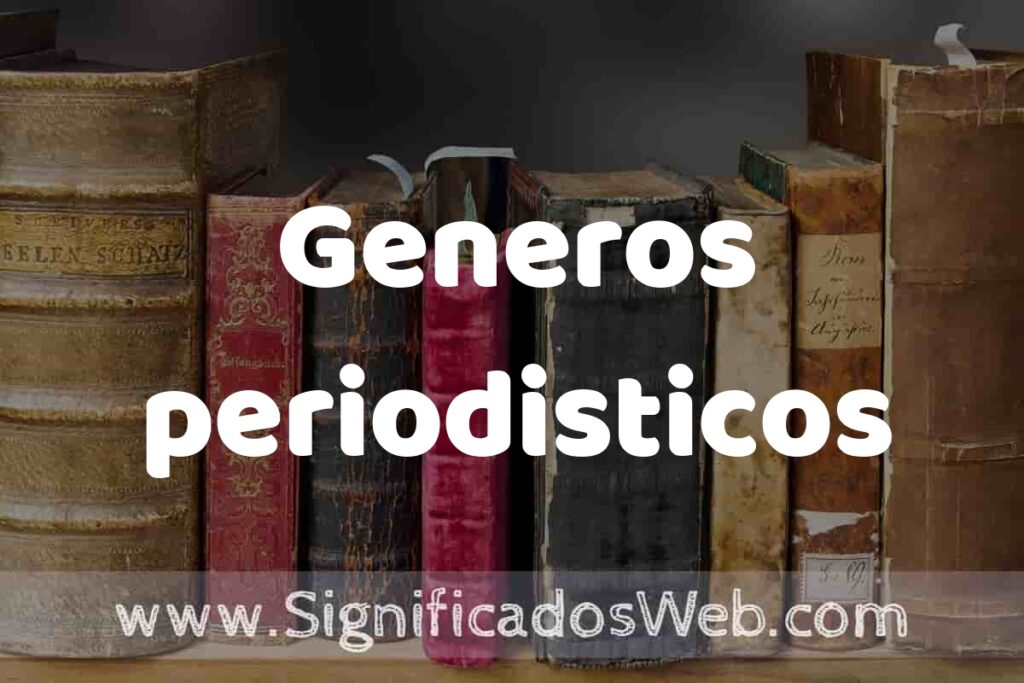 Definición de Generos periodisticos: Que es, 5 Ejemplos, Tipos y Para que Sirve + Sinónimo y Significado