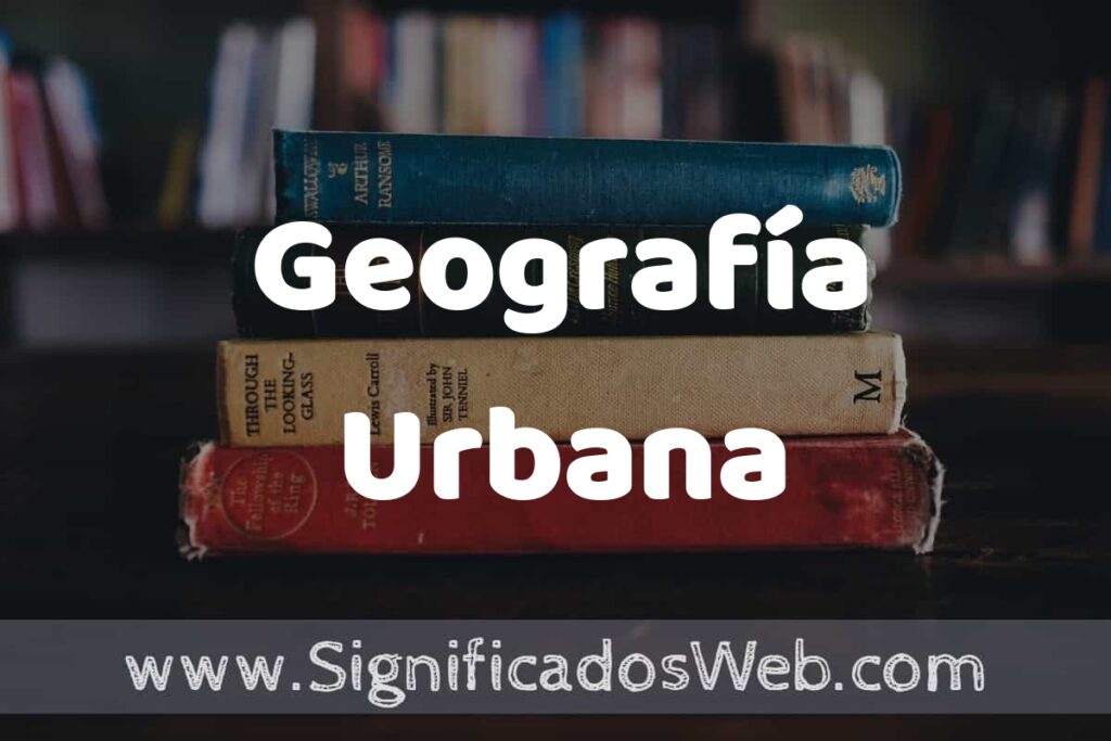 Concepto de Geografía Urbana ▶️¿Que es? Definición y Significado