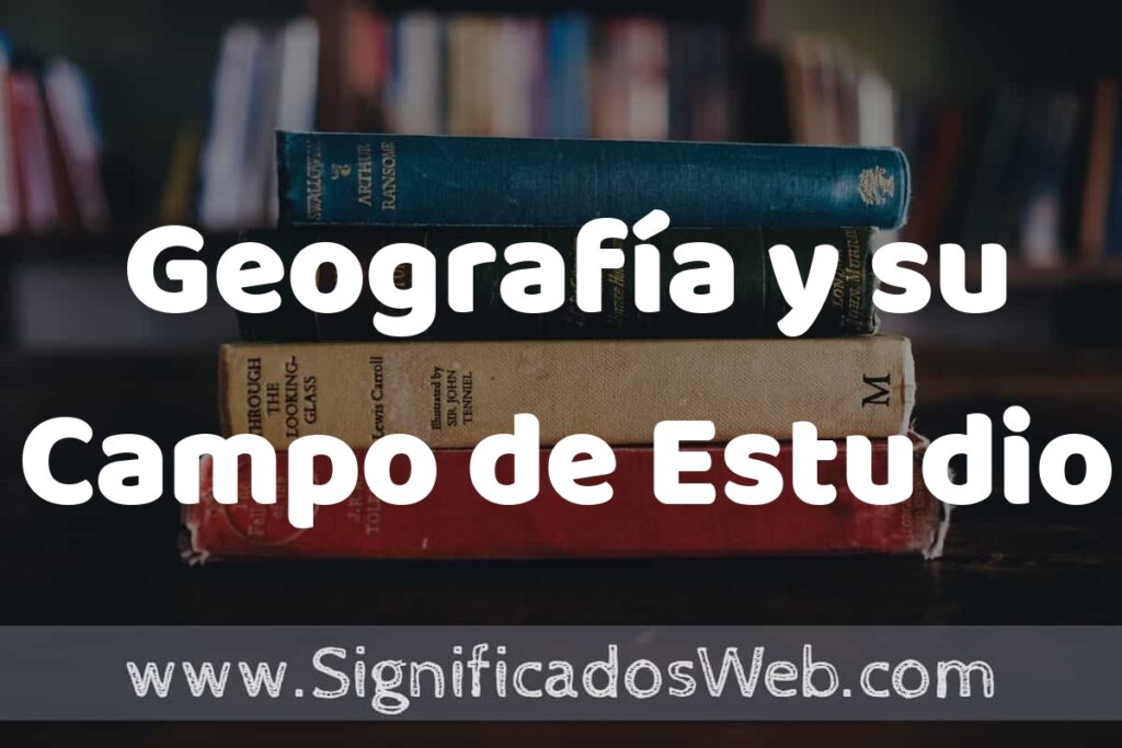 Concepto de Geografía y su Campo de Estudio ▶️¿Que es? Definición y Significado