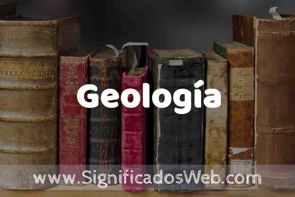 Definición de Geología: Que es, 5 Ejemplos, Tipos y Para que Sirve + Sinónimo y Significado