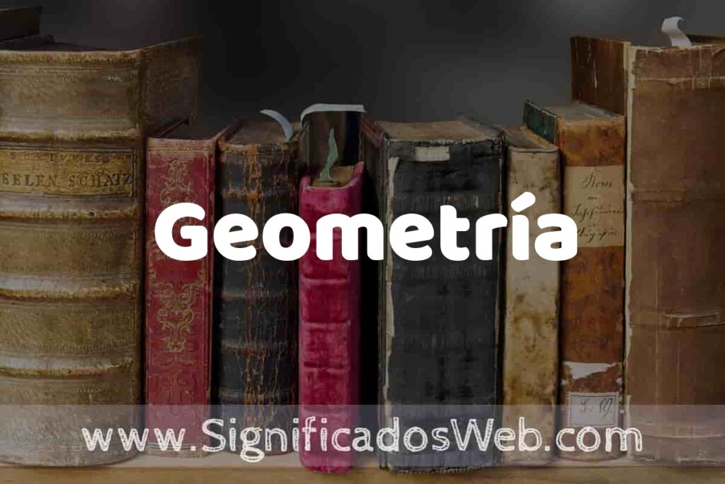 Definición de Geometría: Que es, 5 Ejemplos, Tipos y Para que Sirve + Sinónimo y Significado