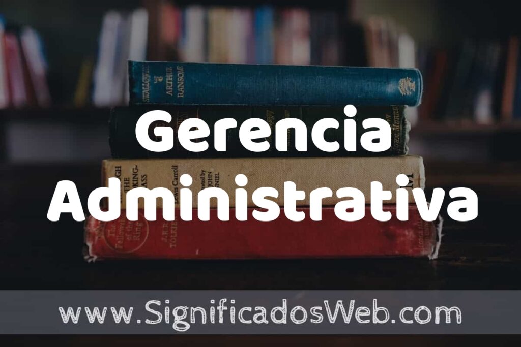 Concepto de Gerencia Administrativa ▶️¿Que es? Definición y Significado
