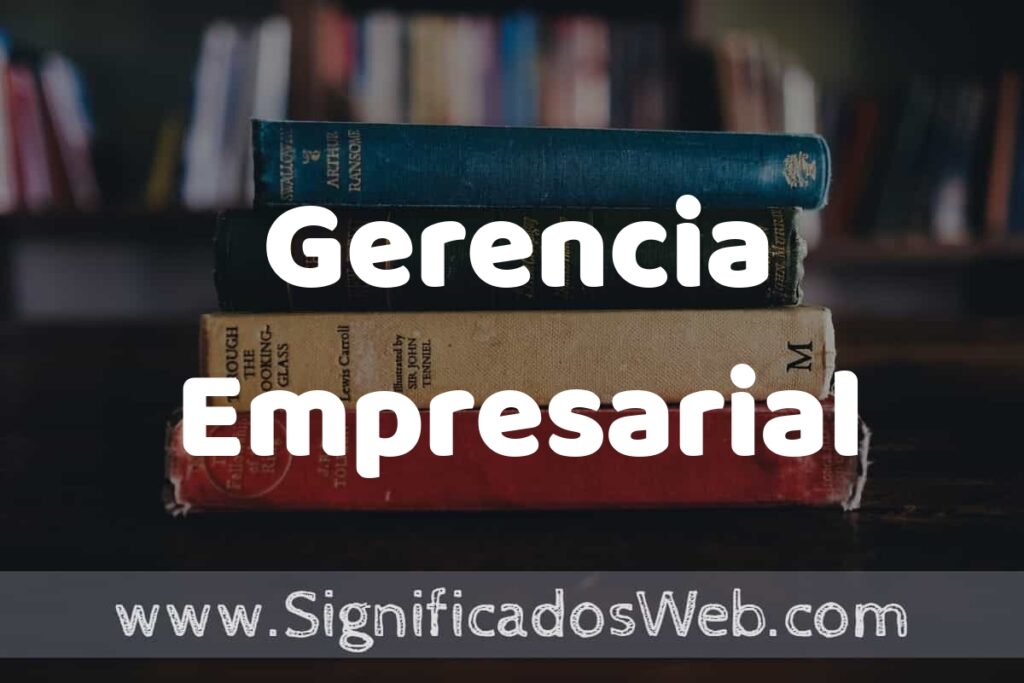 Concepto de Gerencia Empresarial ▶️¿Que es? Definición y Significado