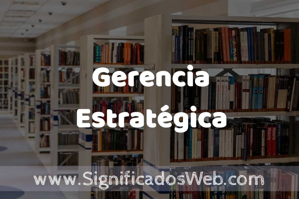 Concepto de Gerencia Estratégica ✔️ Significado y Definición