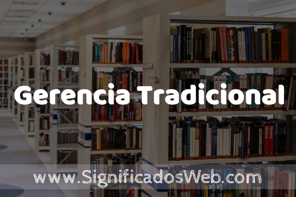 Concepto de Gerencia Tradicional ✔️ Significado y Definición