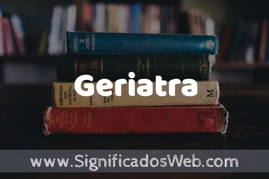 Concepto de Geriatra ▶️¿Que es? Definición y Significado