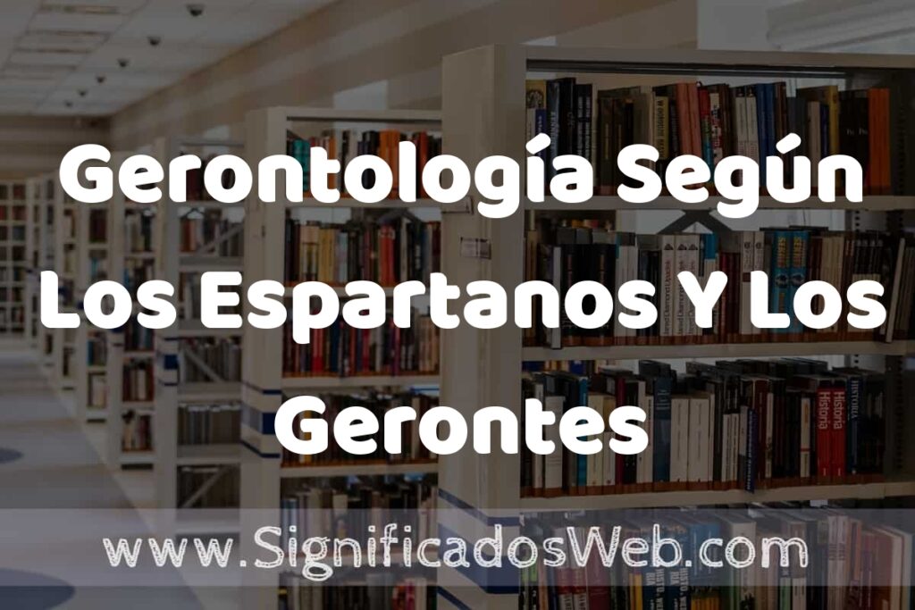 Concepto de Gerontología Según Los Espartanos Y Los Gerontes ✔️ Significado y Definición