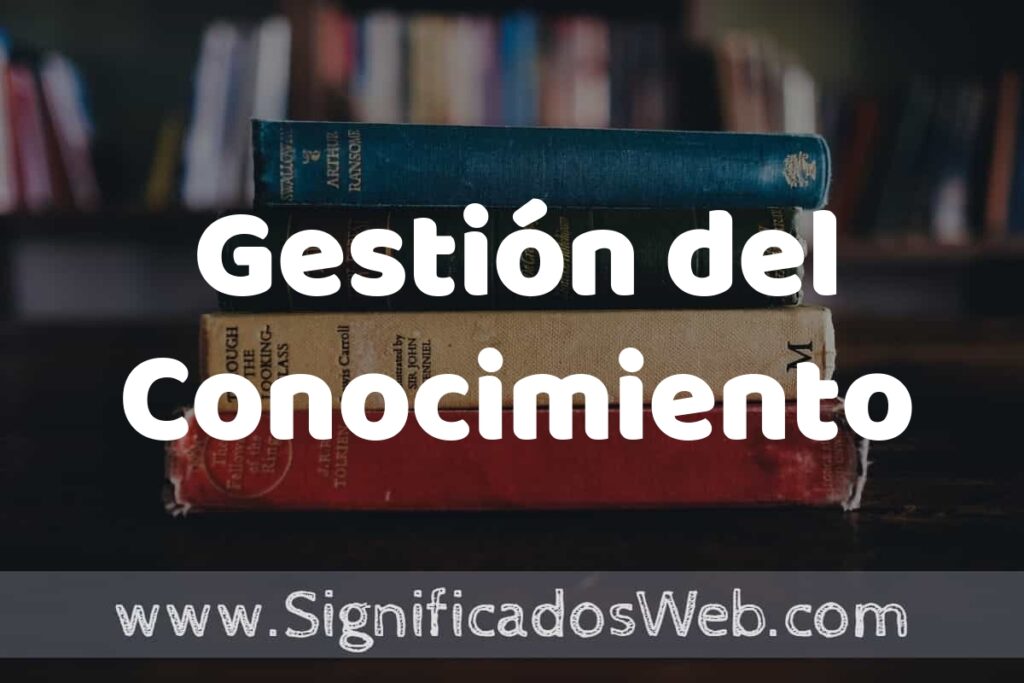Concepto de Gestión del Conocimiento ▶️¿Que es? Definición y Significado