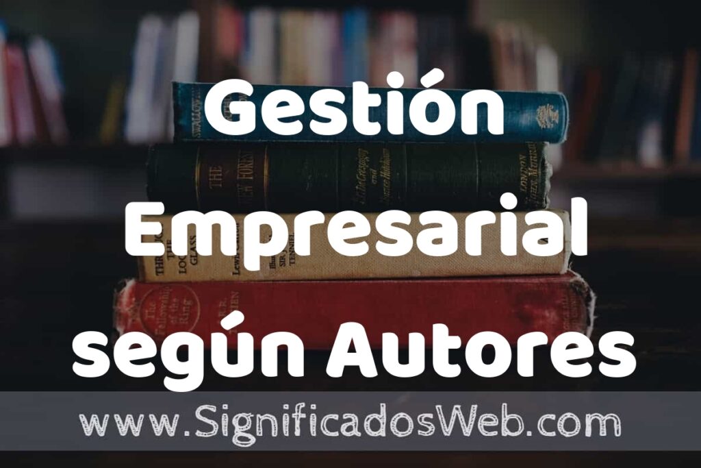 Concepto de Gestión Empresarial según Autores ▶️¿Que es? Definición y Significado