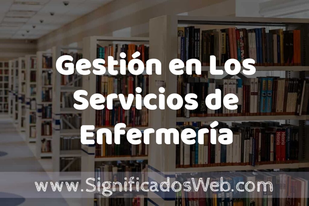 Concepto de Gestión en Los Servicios de Enfermería ✔️ Significado y Definición
