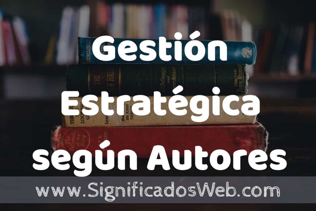 Concepto de Gestión Estratégica según Autores ▶️¿Que es? Definición y Significado