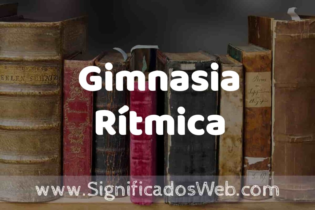 Definición de Gimnasia Rítmica: Que es, 5 Ejemplos, Tipos y Para que Sirve + Sinónimo y Significado