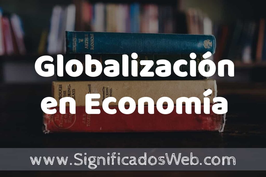 Concepto de Globalización en Economía ▶️¿Que es? Definición y Significado