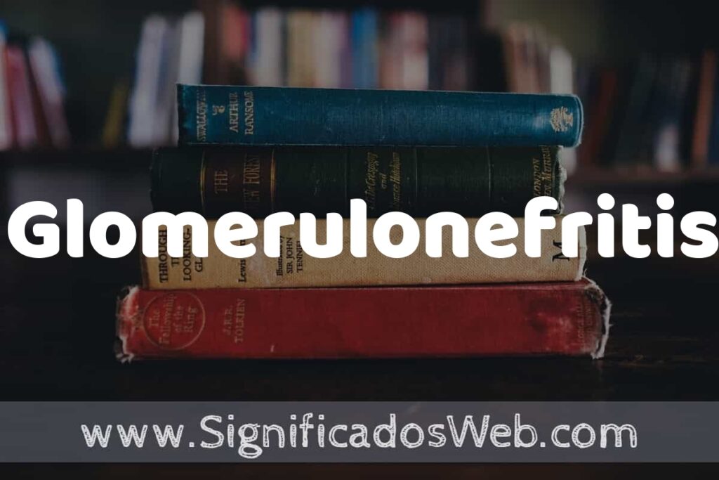 Concepto de Glomerulonefritis ▶️¿Que es? Definición y Significado