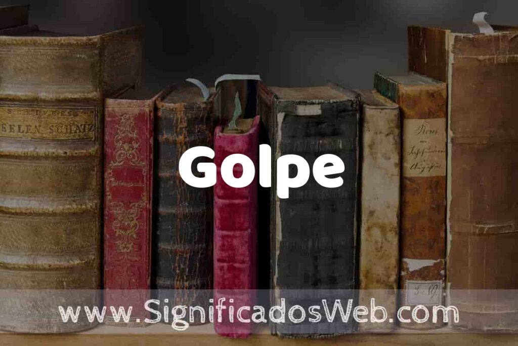 Definición de Golpe: Que es, 5 Ejemplos, Tipos y Para que Sirve + Sinónimo y Significado