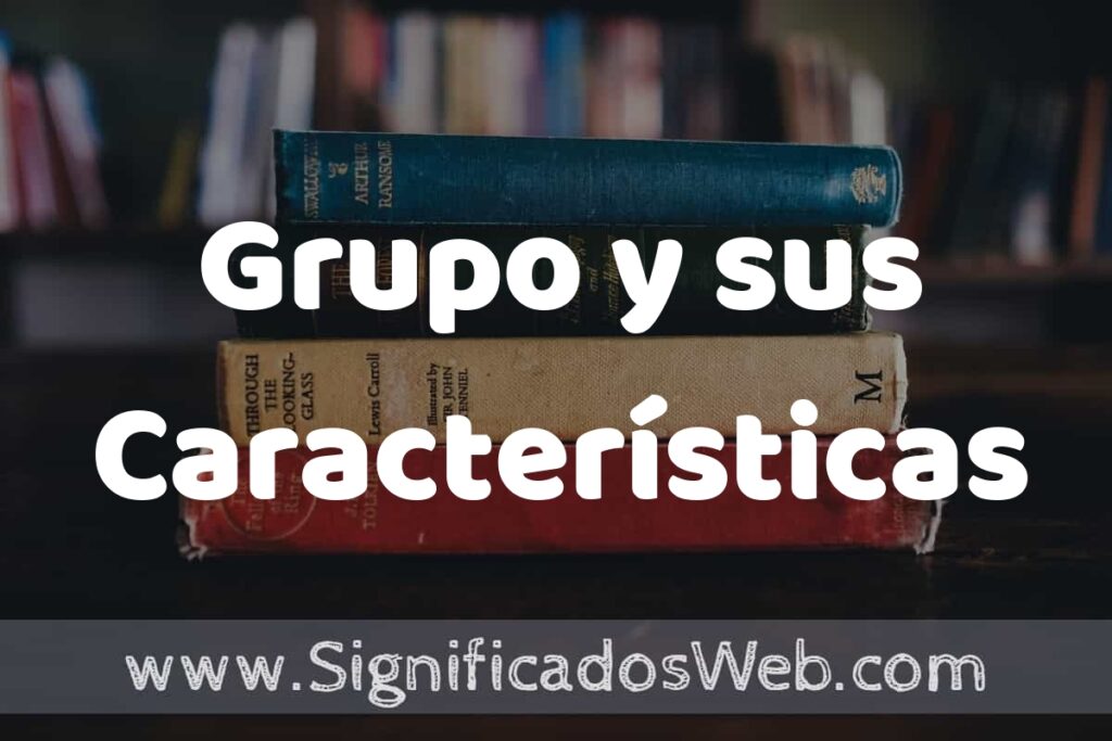 Concepto de Grupo y sus Características ▶️¿Que es? Definición y Significado
