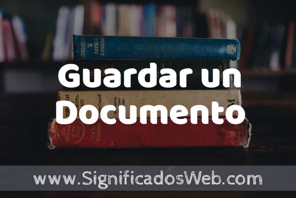 Concepto de Guardar un Documento ▶️¿Que es? Definición y Significado