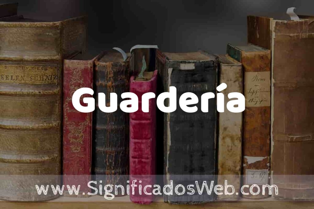 Definición de Guardería: Que es, 5 Ejemplos, Tipos y Para que Sirve + Sinónimo y Significado