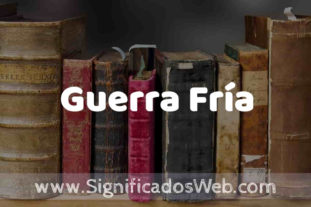 Definición de Guerra Fría: Que es, 5 Ejemplos, Tipos y Para que Sirve + Sinónimo y Significado