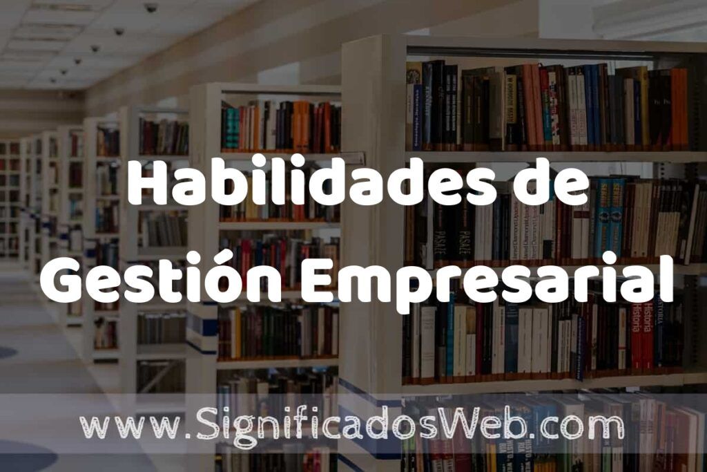 Concepto de Habilidades de Gestión Empresarial ✔️ Significado y Definición