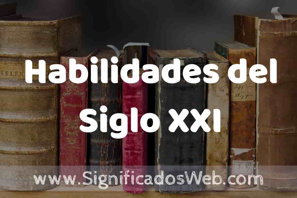 Definición de Habilidades del Siglo XXI: Que es, 5 Ejemplos, Tipos y Para que Sirve + Sinónimo y Significado
