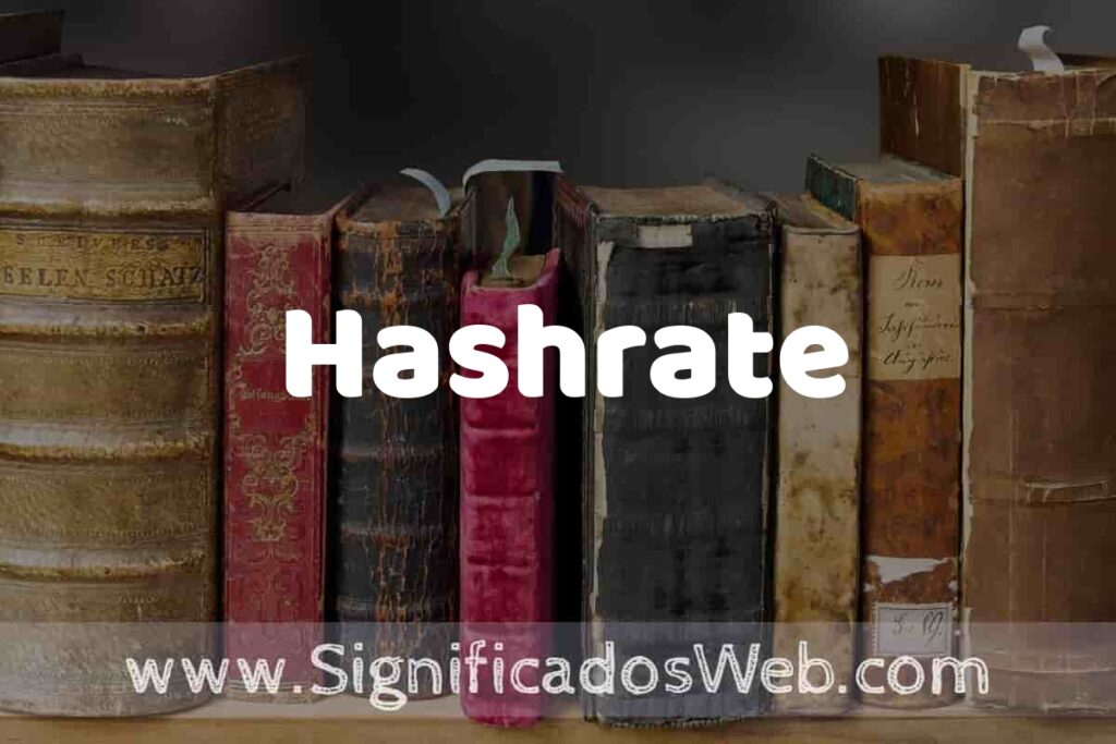 Definición de Hashrate: Que es, 5 Ejemplos, Tipos y Para que Sirve + Sinónimo y Significado