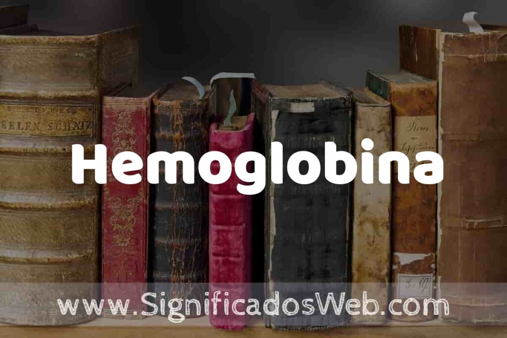 Definición de Hemoglobina: Que es, 5 Ejemplos, Tipos y Para que Sirve + Sinónimo y Significado