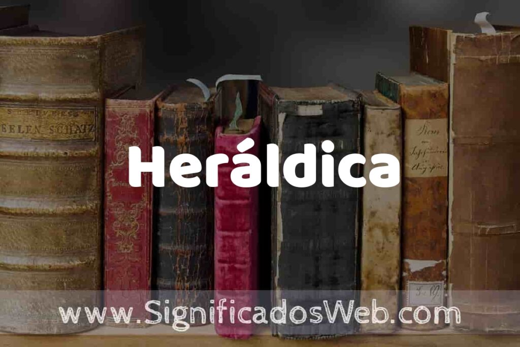 Definición de Heráldica: Que es, 5 Ejemplos, Tipos y Para que Sirve + Sinónimo y Significado