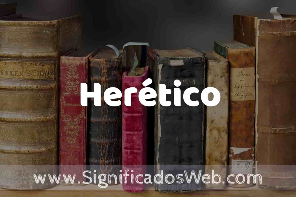 Definición de Herético: Que es, 5 Ejemplos, Tipos y Para que Sirve + Sinónimo y Significado