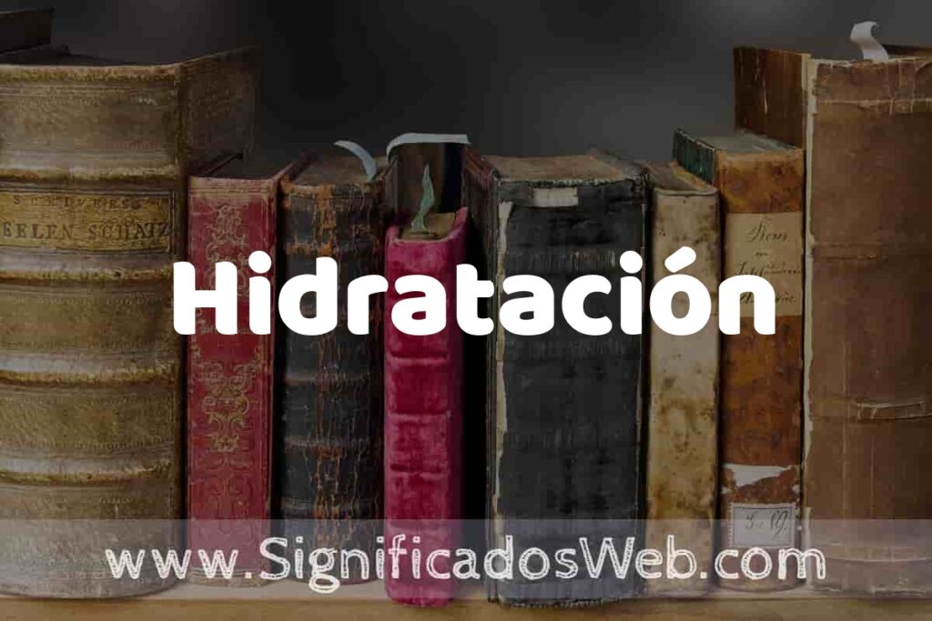 Definición de Hidratación: Que es, 5 Ejemplos, Tipos y Para que Sirve + Sinónimo y Significado