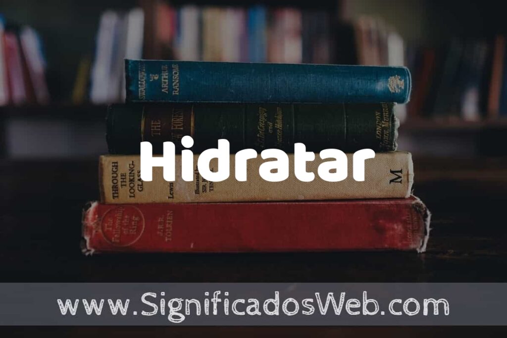 Concepto de Hidratar ▶️¿Que es? Definición y Significado