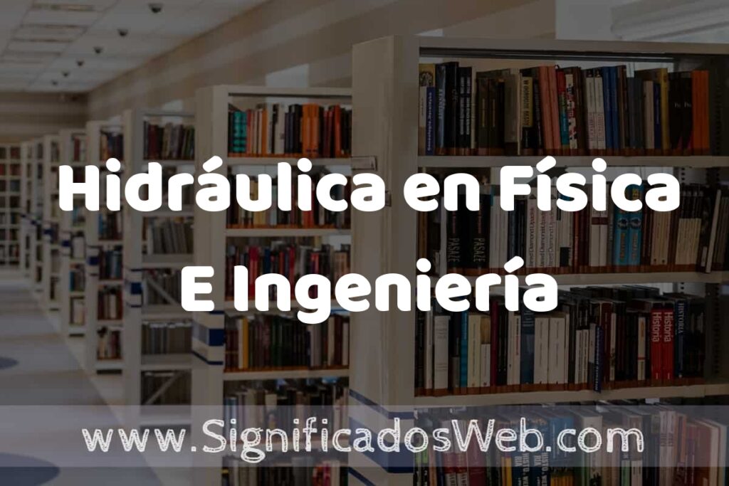 Concepto de Hidráulica en Física E Ingeniería ✔️ Significado y Definición