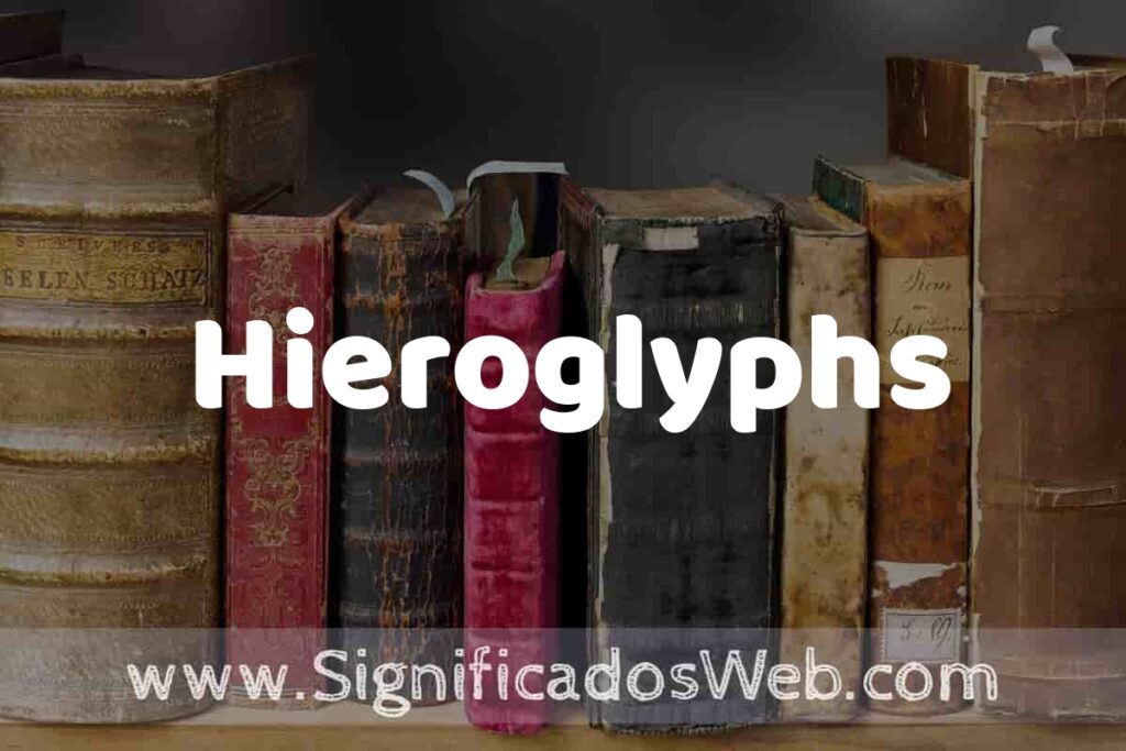 Definición de Hieroglyphs: Que es, 5 Ejemplos, Tipos y Para que Sirve + Sinónimo y Significado