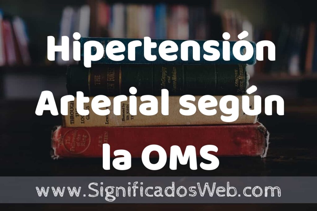 Concepto de Hipertensión Arterial según la OMS (Organización Mundial de la Salud) ▶️¿Que es? Definición y Significado