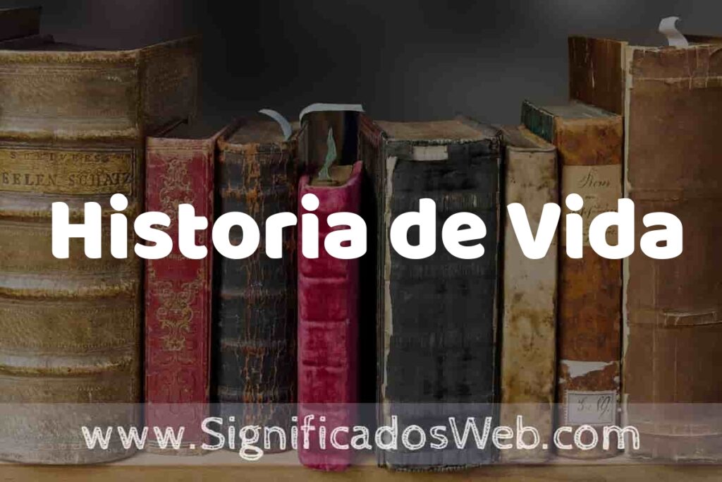 Definición de Historia de Vida: Que es, 5 Ejemplos, Tipos y Para que Sirve + Sinónimo y Significado