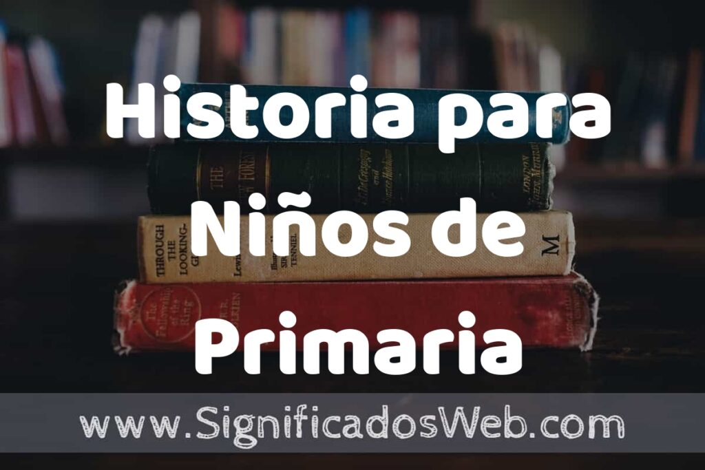 Concepto de Historia para Niños de Primaria ▶️¿Que es? Definición y Significado