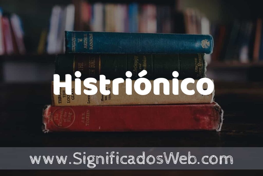 Concepto de Histriónico ▶️¿Que es? Definición y Significado