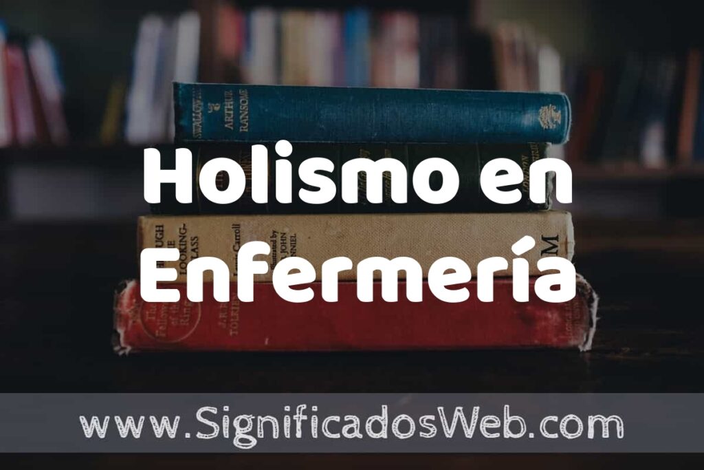 Concepto de Holismo en Enfermería ▶️¿Que es? Definición y Significado