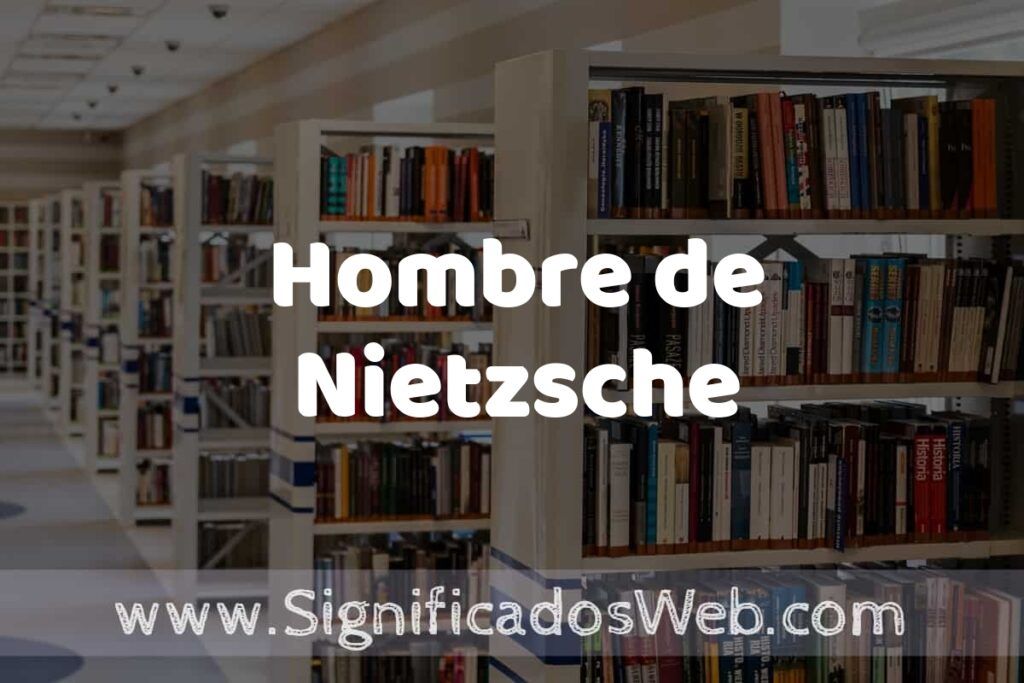 Concepto de Hombre de Nietzsche ✔️ Significado y Definición