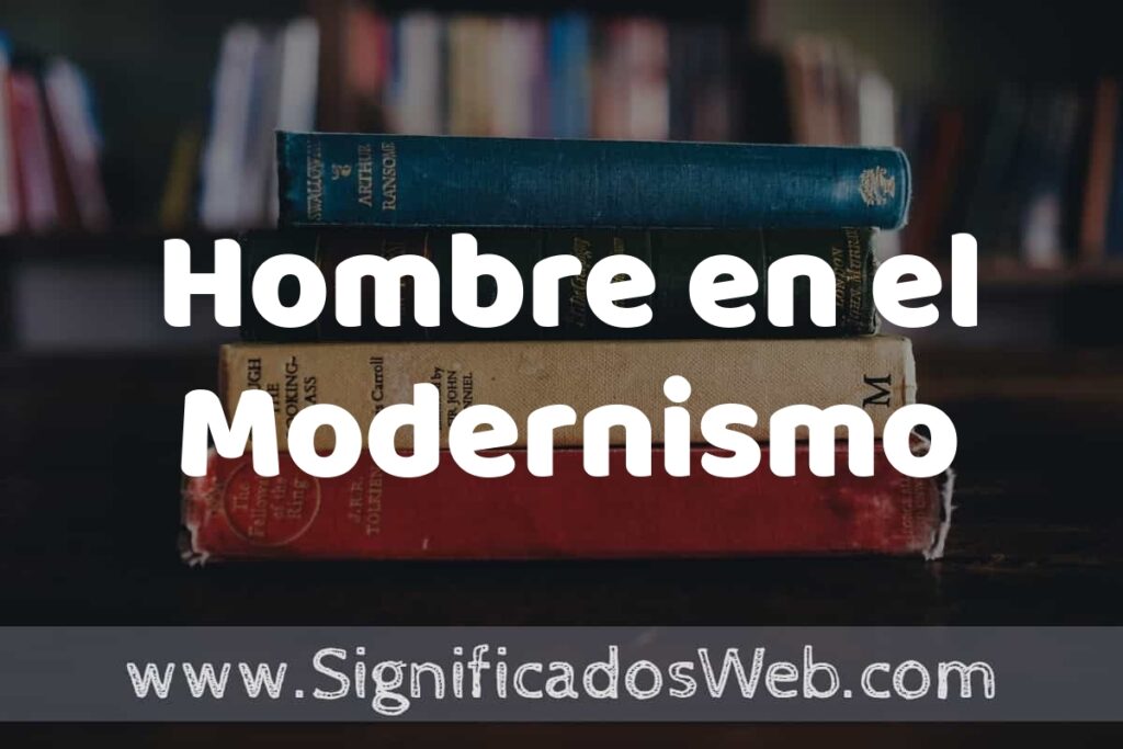 Concepto de Hombre en el Modernismo ▶️¿Que es? Definición y Significado