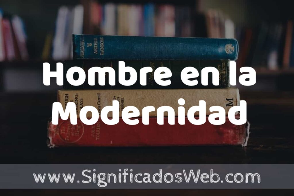 Concepto de Hombre en la Modernidad ▶️¿Que es? Definición y Significado