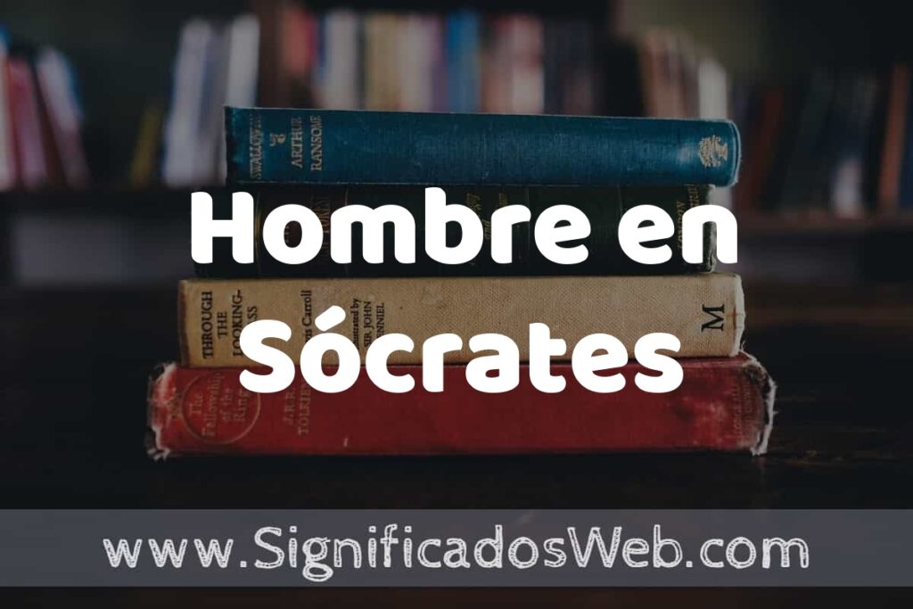 Concepto de Hombre en Sócrates ▶️¿Que es? Definición y Significado