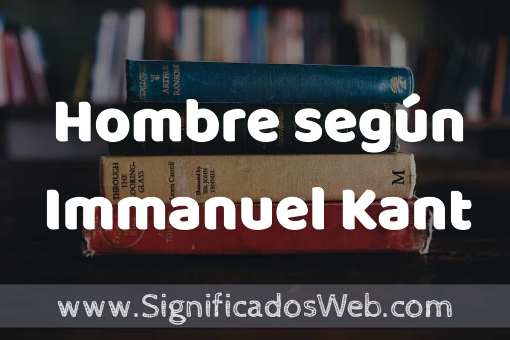 Concepto de Hombre según Immanuel Kant ▶️¿Que es? Definición y Significado