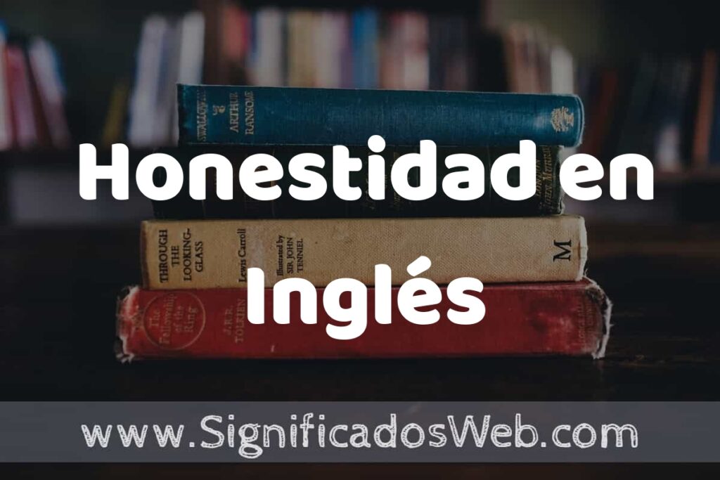 Concepto de Honestidad en Inglés ▶️¿Que es? Definición y Significado