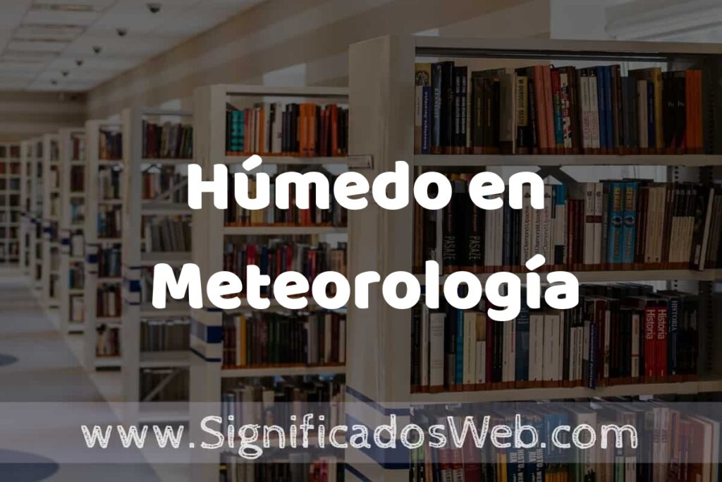 Concepto de Húmedo en Meteorología ✔️ Significado y Definición