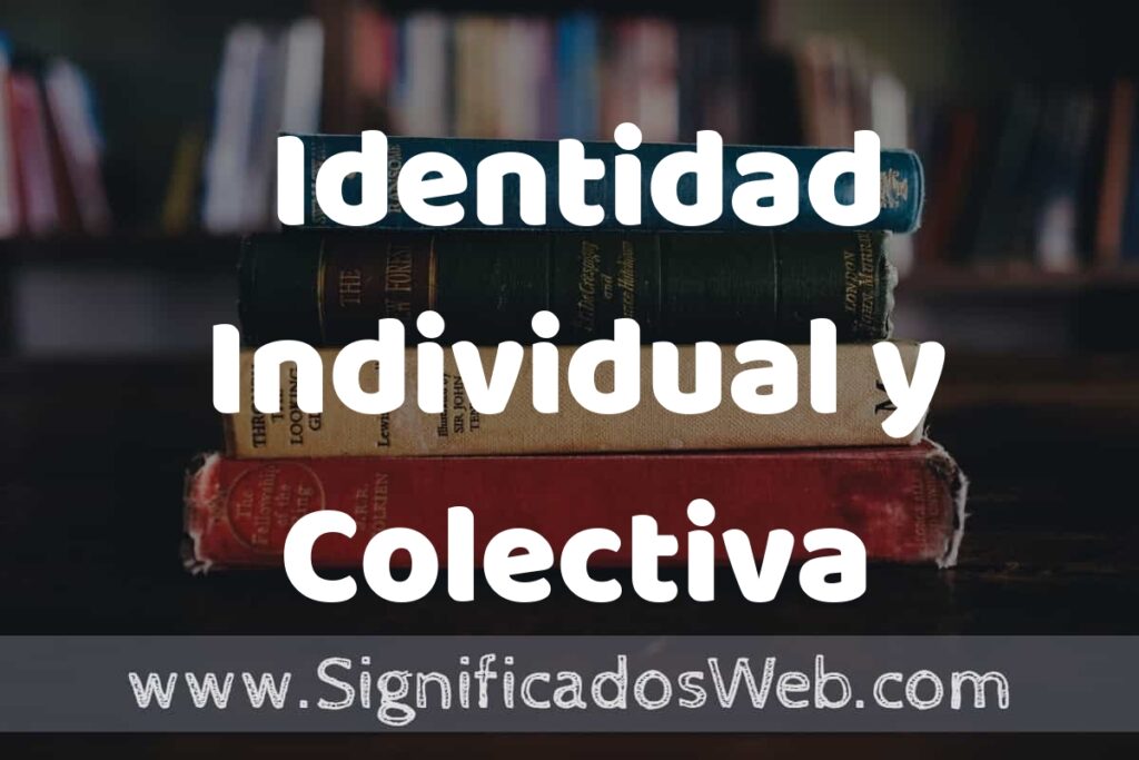 Concepto de Identidad Individual y Colectiva ▶️¿Que es? Definición y Significado