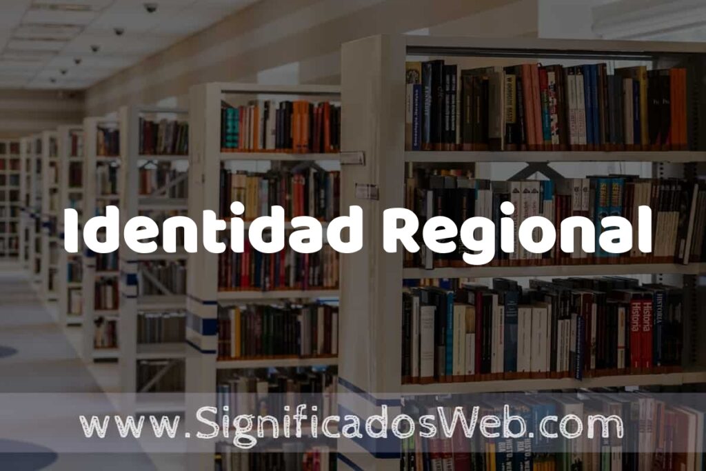 Concepto de Identidad Regional ✔️ Significado y Definición