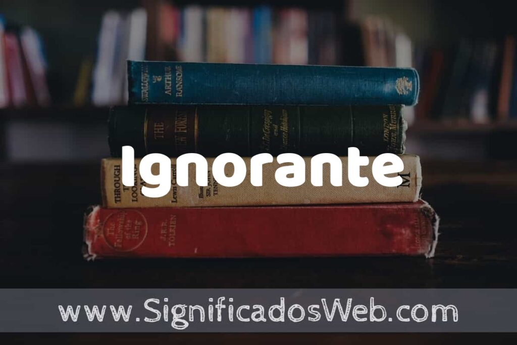 Concepto de Ignorante ▶️¿Que es? Definición y Significado